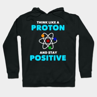 Think Like a Proton Positive Funny Science Chemistry Hoodie